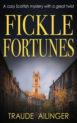 Fickle Fortunes: A cozy Scottish mystery with a great twist by Ailinger, Traude