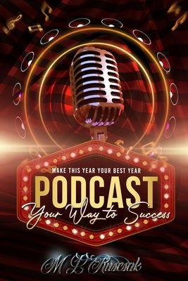 Make This Year Your Best Year: podcasting Your Way To Success by Ruscscak, M. L.