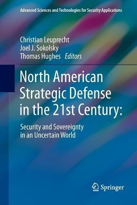 North American Strategic Defense in the 21st Century:: Security and Sovereignty in an Uncertain World by Leuprecht, Christian
