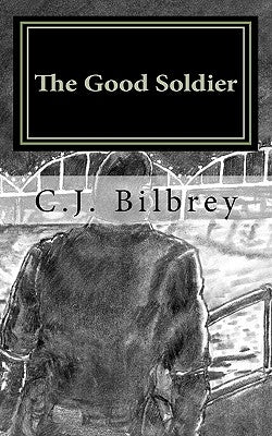 The Good Soldier by Bilbrey, C. J.