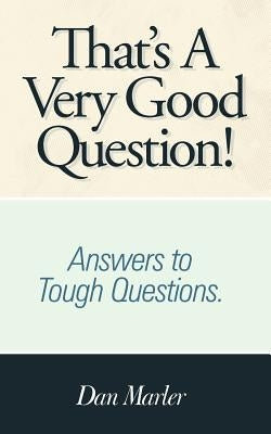 That's a Very Good Question!: Answers to Tough Questions. by Marler, Dan