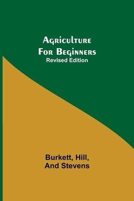 Agriculture for Beginners; Revised Edition by Hill, Burkett