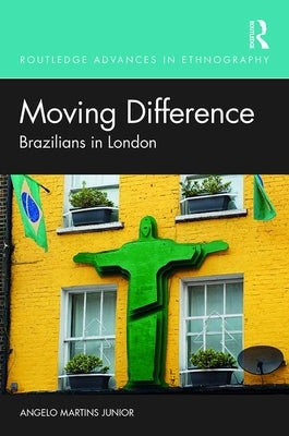 Moving Difference: Brazilians in London by Martins Junior, Angelo