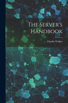 The Server's Handbook by Walker, Charles