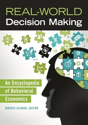 Real-World Decision Making: An Encyclopedia of Behavioral Economics by Altman, Morris