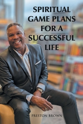 Spiritual Game Plans for a Successful Life by Brown, Preston