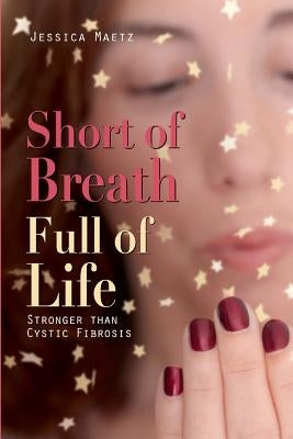 Short of Breath, Full of Life: Stronger Than Cystic Fibrosis by Desjardins, Philippe