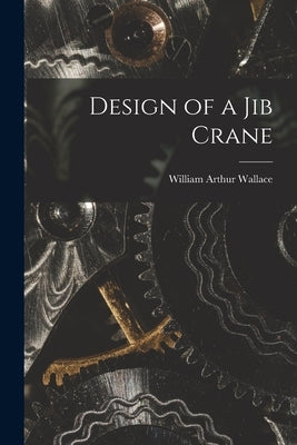 Design of a Jib Crane by Wallace, William Arthur