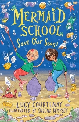 Mermaid School: Save Our Seas!: Volume 5 by Courtenay, Lucy