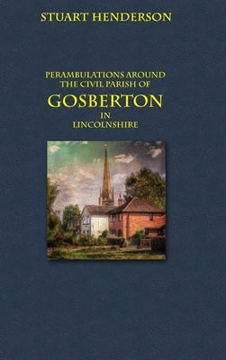 Perambulations Around Gosberton Parish by Henderson, Stuart