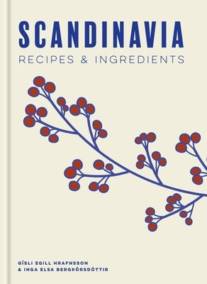 Scandinavia: Recipes and Ingredients by Hrafnsson, Gísli Egill