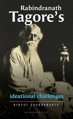 Rabindranath Tagore's Ideational Challenges by Chakrabarty, Bidyut
