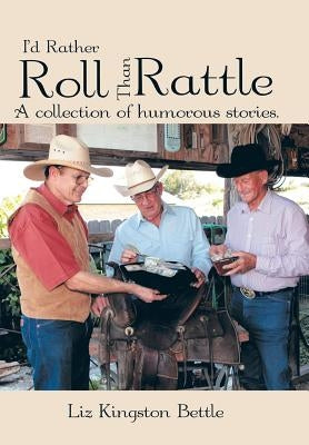 I'd Rather Roll Than Rattle: A Collection of Humorous Stories. by Bettle, Liz Kingston