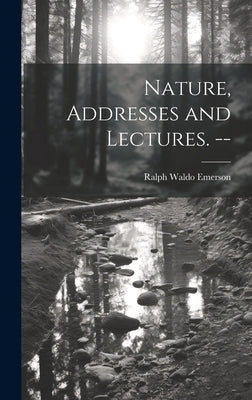 Nature, Addresses and Lectures. -- by Emerson, Ralph Waldo