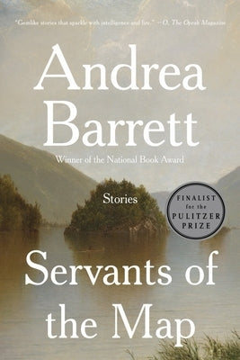Servants of the Map: Stories by Barrett, Andrea