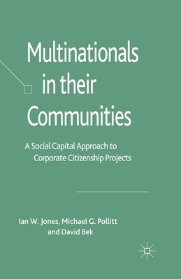 Multinationals in Their Communities: A Social Capital Approach to Corporate Citizenship Projects by Jones, I.