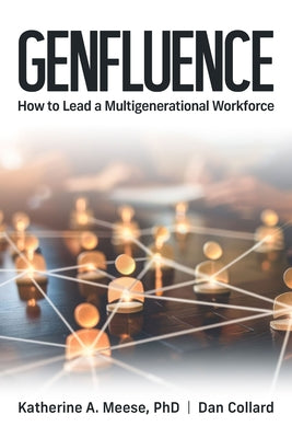 Genfluence: How to Lead a Multigenerational Workforce by Meese, Katherine