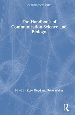 The Handbook of Communication Science and Biology by Floyd, Kory