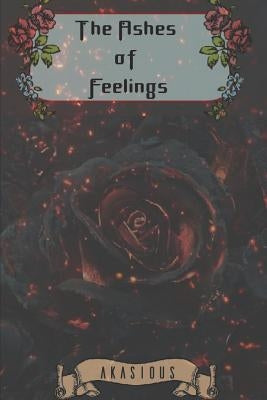 The Ashes of feelings by Pen Name, Akasious