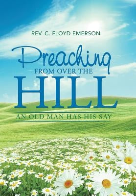 Preaching from Over the Hill: An Old Man Has His Say by Emerson, C. Floyd