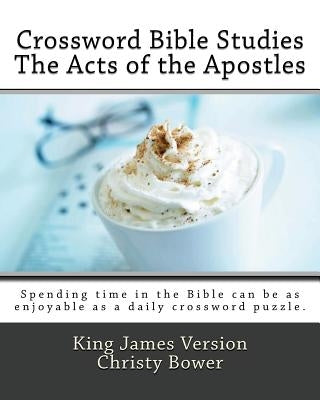 Crossword Bible Studies - The Acts of the Apostles: King James Version by Bower, Christy