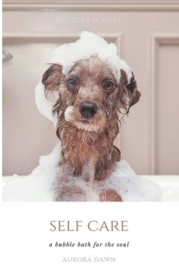 Self-Care: A Bubble Bath for The Soul by Dawn, Aurora