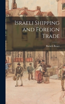 Israeli Shipping and Foreign Trade by Boxer, Baruch