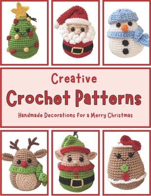 Creative Crochet Patterns: Handmade Decorations for a Merry Christmas: Quick and Easy Amigurumi Projects, Activity Crochet Book, Beginner Friendl by Ballard, Sophia
