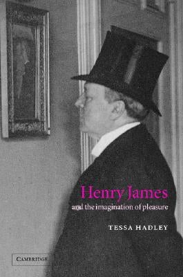 Henry James and the Imagination of Pleasure by Hadley, Tessa