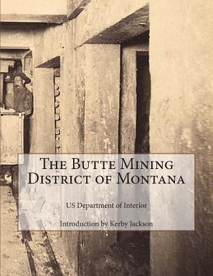 The Butte Mining District of Montana by Jackson, Kerby