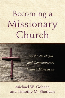Becoming a Missionary Church by Goheen, Michael W.