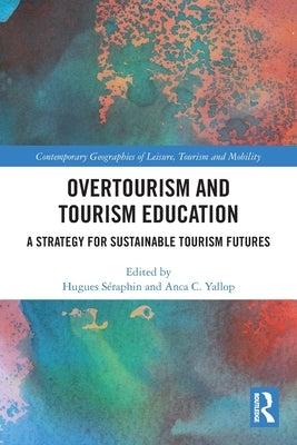 Overtourism and Tourism Education: A Strategy for Sustainable Tourism Futures by Séraphin, Hugues