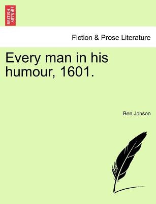 Every Man in His Humour, 1601. Vol.I by Jonson, Ben