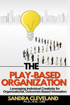 The Play Based Organization by Cleveland, Sandra