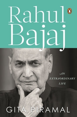 Rahul Bajaj: An Extraordinary Life by Piramal, Gita
