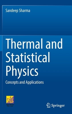 Thermal and Statistical Physics: Concepts and Applications by Sharma, Sandeep