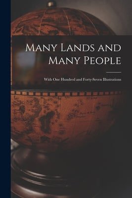 Many Lands and Many People: With One Hundred and Forty-seven Illustrations by Anonymous