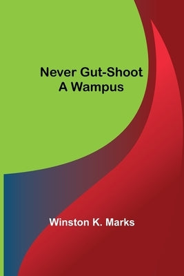 Never Gut-Shoot a Wampus by K. Marks, Winston
