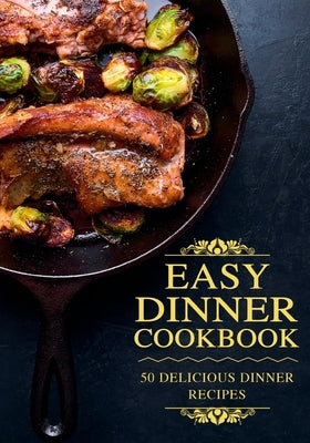 Easy Dinner Cookbook: Delicious Dinner Recipes (2nd Edition) by Press, Booksumo