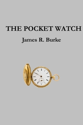 The Pocket Watch by Burke, James R.