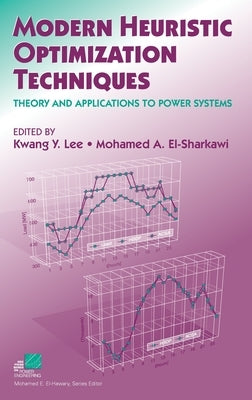 Modern Heuristic Optimization Techniques: Theory and Applications to Power Systems by Lee, Kwang Y.