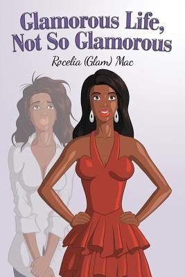 Glamorous Life, Not So Glamorous by Mac, Rocelia (Glam)