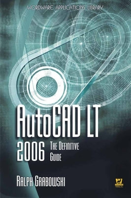 AutoCAD LT 2006: The Definitive Guide: . by Grabowski, Ralph