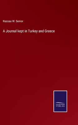 A Journal kept in Turkey and Greece by Senior, Nassau W.