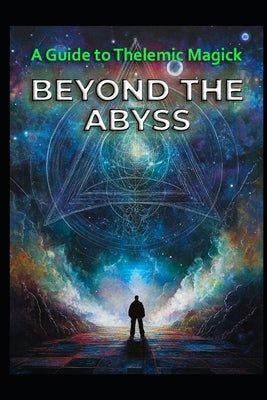 A Guide to Thelemic Magick: Beyond the Abyss by Media, Llh