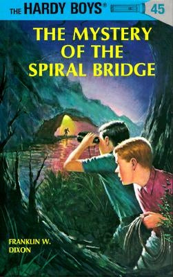 Hardy Boys 45: The Mystery of the Spiral Bridge by Dixon, Franklin W.