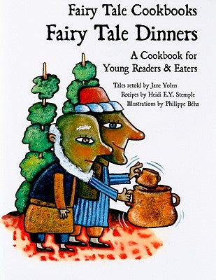 Fairy Tale Dinners: A Cookbook for Young Readers and Eaters by Yolen, Jane