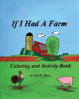 If I Had A Farm Coloring and Activity Book by Horn, Jett B.