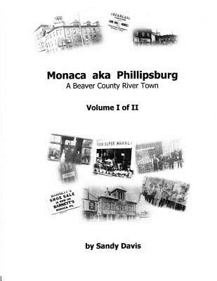 Monaca aka Phillipsburg: A Beaver County River Town by Davis, Sandy