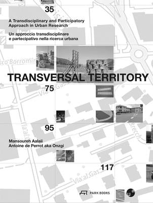 Transversal Territory: A Transdisciplinary and Participatory Approach in Urban Research by de Perrot, Antoine